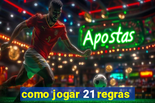 como jogar 21 regras